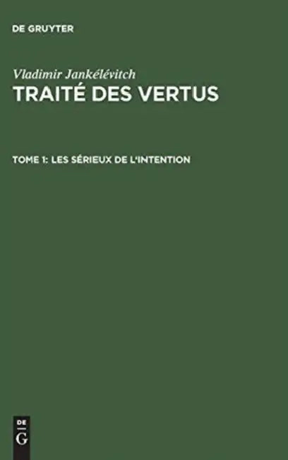 Traité des vertus, TOME 1, Les sérieux de l'intention by Vladimir Jankélévitch
