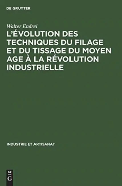 L'évolution des techniques du filage et du tissage du Moyen Age à la révolution industrielle by Walter Endrei
