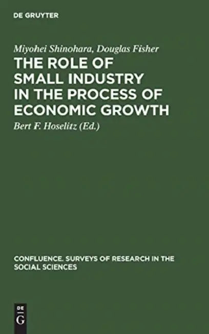 The Role of Small Industry in the Process of Economic Growth by Miyohei Shinohara, Douglas Fisher, Bert F. Hoselitz