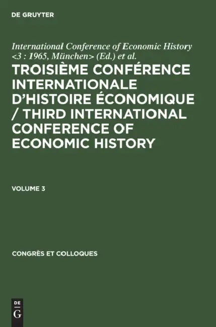 Troisième Conférence Internationale d'Histoire Économique / Third International Conference of Economic History. Volume 3 by International Conference of Economic His, D. E. C. Eversley