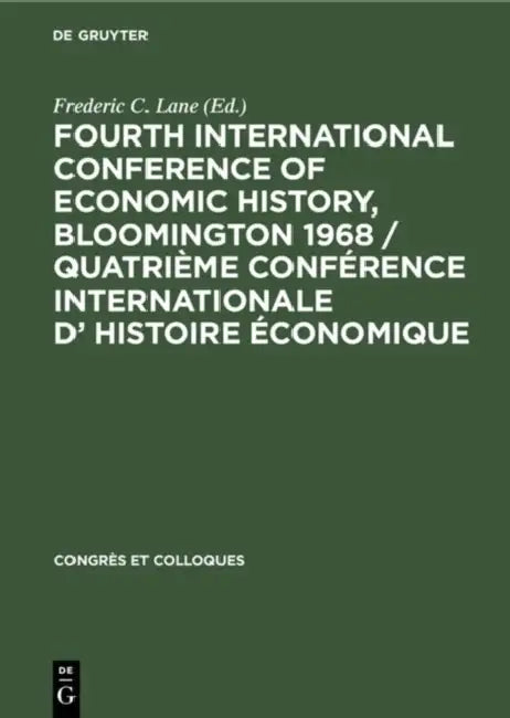 Fourth International Conference of Economic History, Bloomington 1968 / Quatrième Conférence Internationale d' Histoire Économique by Frederic C. Lane