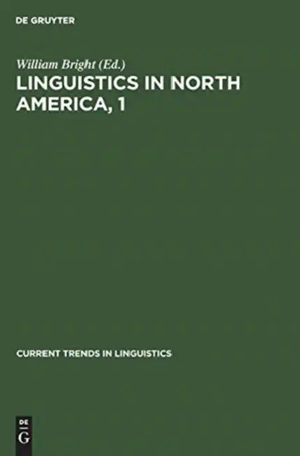 Linguistics in North America, 1 by William Bright