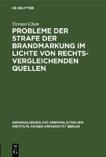 Probleme Der Strafe Der Brandmarkung Im Lichte Von Rechtsvergleichenden Quellen by Yuvoon Chen