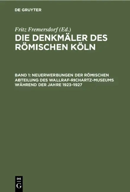 Neuerwerbungen Der Römischen Abteilung Des Wallraf-Richartz-Museums Während Der Jahre 1923-1927 by Fritz Fremersdorf