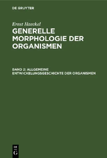 Allgemeine Entwickelungsgeschichte Der Organismen: Kritische Grundzüge Der Mechanischen Wissenschaft Von Den Entstehenden Formen Der Organismen by Ernst Haeckel