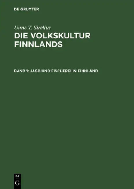 Die Volkskultur Finnlands, Band 1, Jagd und Fischerei in Finnland by Gustav Friedrich Schmidt