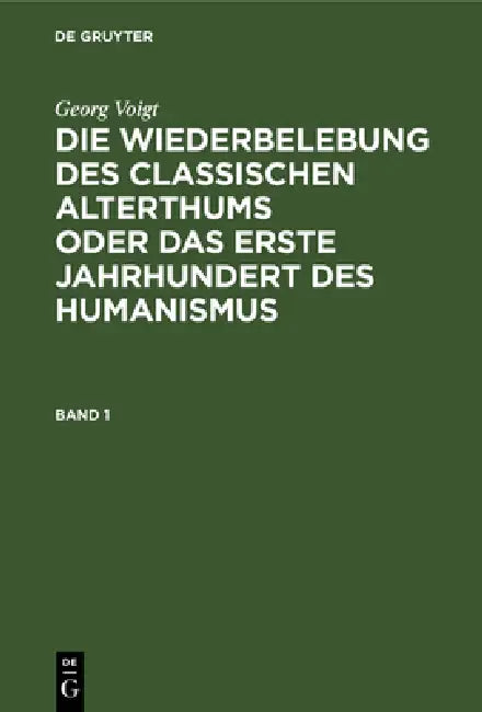 Die Wiederbelebung des classischen Alterthums oder das erste Jahrhundert des Humanismus by Max Lehnerdt, Georg Voigt