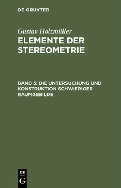 Die Untersuchung Und Konstruktion Schwieriger Raumgebilde by Gustav Holzmüller