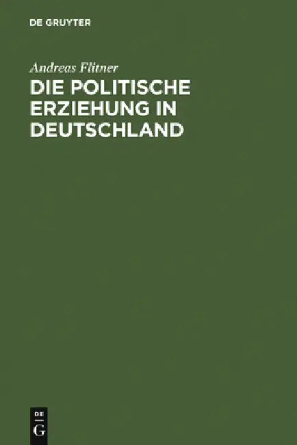 Die politische Erziehung in Deutschland by Andreas Flitner