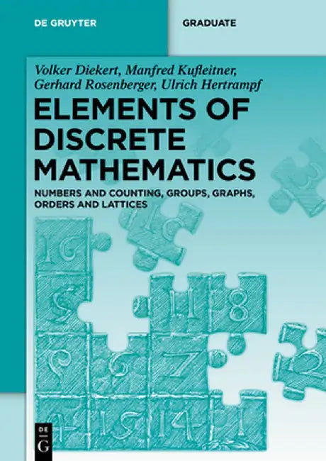 Elements of Discrete Mathematics: Numbers and Counting, Groups, Graphs, Orders and Lattices by Volker Diekert