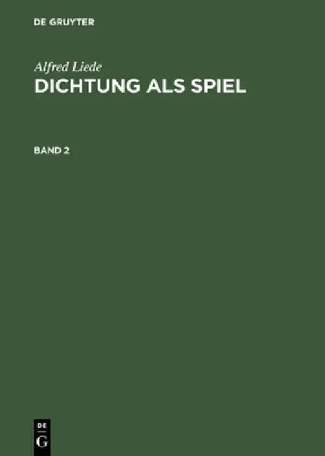 Dichtung als Spiel, Band 2, Dichtung als Spiel Band 2 by Alfred Liede