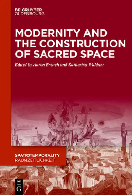 Modernity and the Construction of Sacred Space by Aaron French