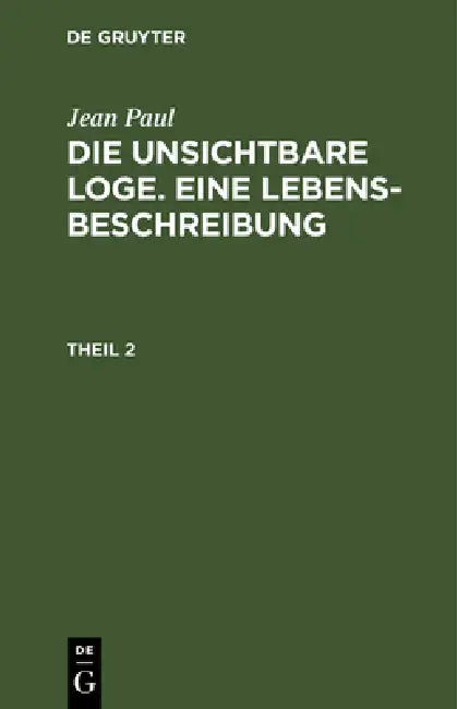 Die unsichtbare Loge. Eine Lebensbeschreibung by Jean Paul