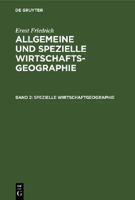 Spezielle Wirtschaftgeographie by Ernst Friedrich
