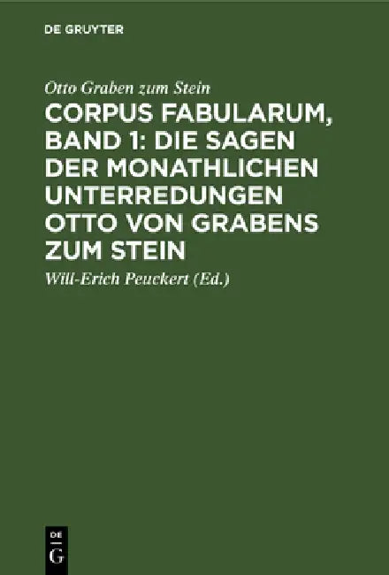 Corpus Fabularum, Band 1: Die Sagen Der Monathlichen Unterredungen Otto Von Grabens Zum Stein: [Nachricht Von Den Monathlichen Unterredungen Von Dem R by Otto Graben Zum Stein, Will-Erich Peuckert