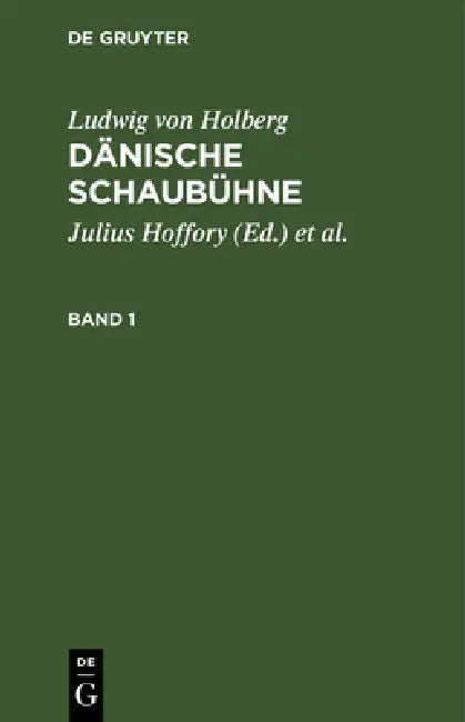 Ludwig Von Holberg: Dänische Schaubühne. Band 1 by Julius Hoffory, Paul Schlenther, Ludwig Von Holberg