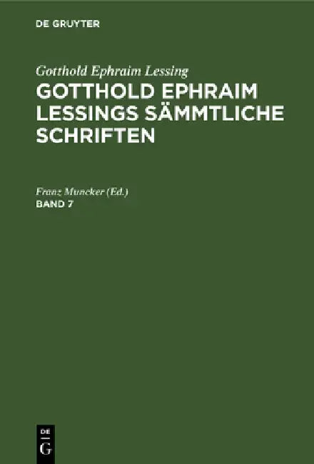 Gotthold Ephraim Lessing: Gotthold Ephraim Lessings Sämmtliche Schriften. Band 7 by Franz Muncker