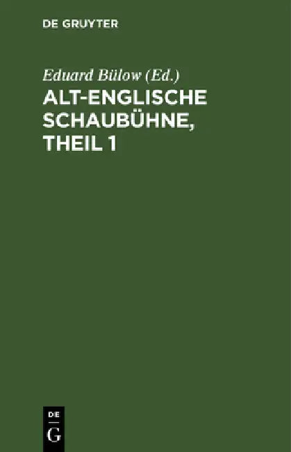 Alt-Englische Schaubühne, Theil 1 by Eduard Bülow, Eduard Bülow