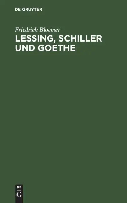 Lessing, Schiller und Goethe by Friedrich Bloemer