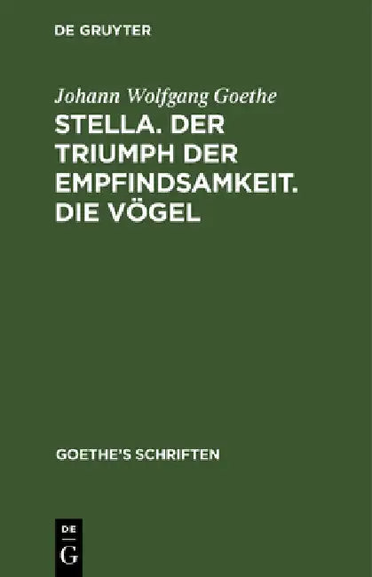 [Stella. Der Triumph Der Empfindsamkeit. Die Vögel] by Johann Wolfgang Goethe