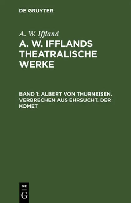 Albert von Thurneisen. Verbrechen aus Ehrsucht. Der Komet by August Wilhelm Iffland