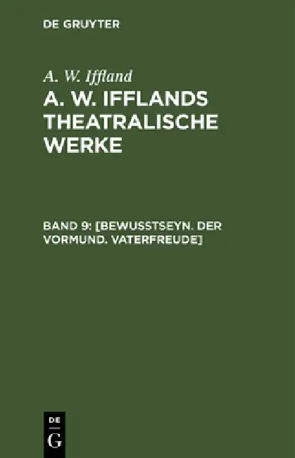 [Bewußtseyn. Der Vormund. Vaterfreude] by A. W. Iffland