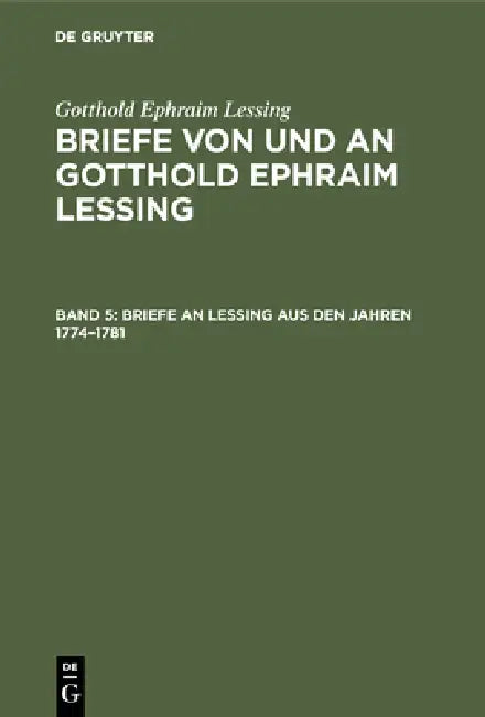 Briefe an Lessing Aus Den Jahren 1774-1781 by Franz Muncker, Gotthold Ephraim Lessing