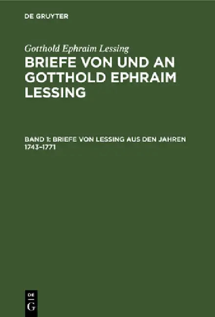 Briefe Von Lessing Aus Den Jahren 1743-1771 by Franz Muncker, Gotthold Ephraim Lessing