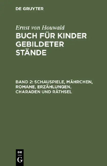Schauspiele, Mährchen, Romane, Erzählungen, Charaden Und Räthsel by Ernst Von Houwald