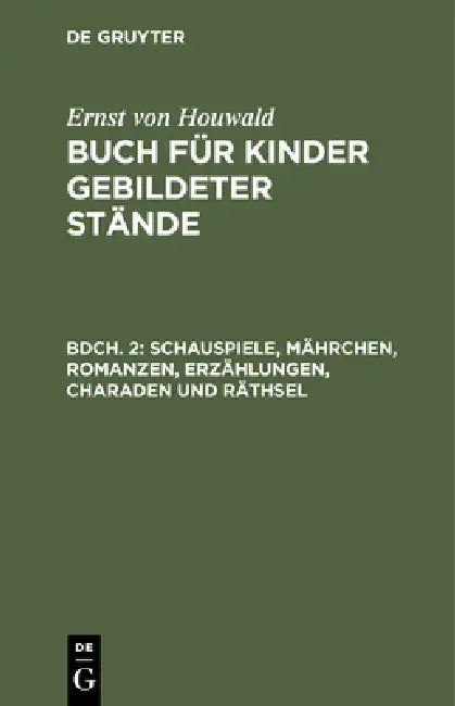 Schauspiele, Mährchen, Romanzen, Erzählungen, Charaden und Räthsel by Ernst Von Houwald