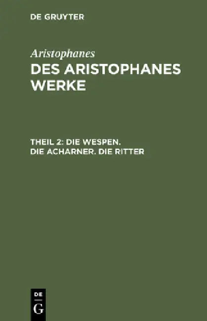 Die Wespen. Die Acharner. Die Ritter by Joh Gust Droysen, Aristophanes