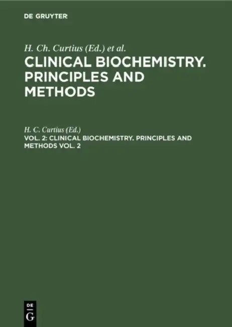 Clinical Biochemistry. Principles and Methods. Vol. 2 by H. C. Curtius