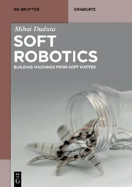 Soft Robotics: Building Machines from Soft Matter by Duduta, Mihai