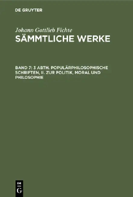 3 Abth. Populärphilosophische Schriften, II. Zur Politik, Moral Und Philosophie by I. H. Fichte, Johann Gottlieb Fichte