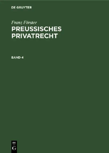 Franz Förster: Preußisches Privatrecht. Band 4 by M. E. Eccius, Franz Förster