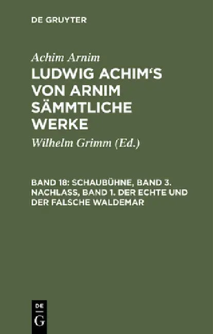 Schaubühne, Band 3. Nachlass, Band 1. Der Echte Und Der Falsche Waldemar by Wilhelm Grimm, Achim Arnim