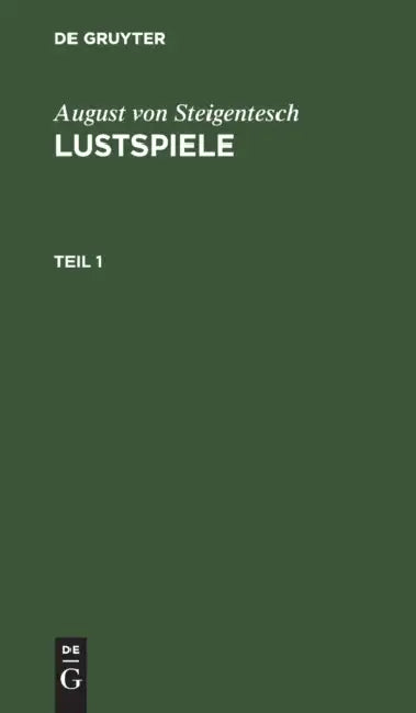 August Von Steigentesch: Lustspiele. Teil 1 by August Von Steigentesch