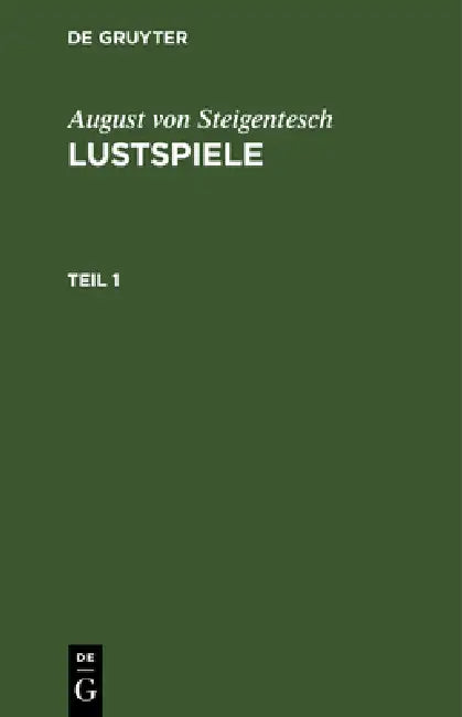 August Von Steigentesch: Lustspiele. Teil 1 by August Von Steigentesch