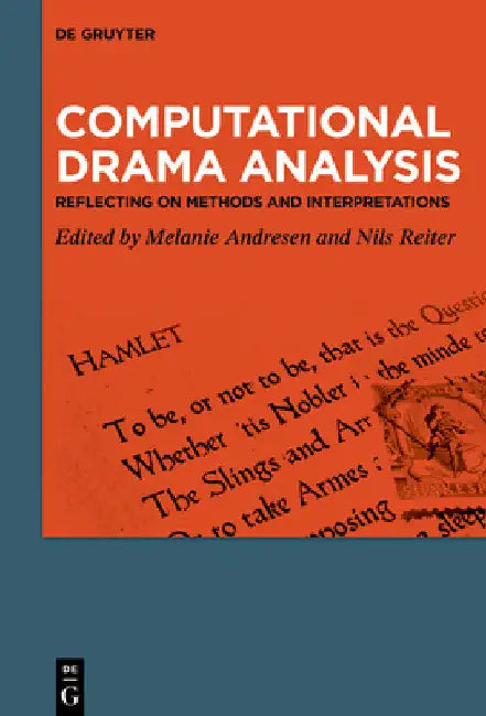 Computational Drama Analysis: Reflecting on Methods and Interpretations by Melanie Andresen
