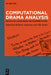 Computational Drama Analysis: Reflecting on Methods and Interpretations by Melanie Andresen