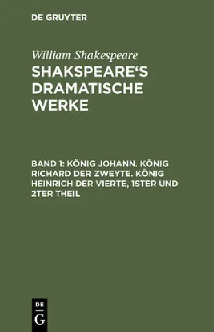König Johann. König Richard Der Zweyte. König Heinrich Der Vierte. Theil 1 Und 2 by William Shakespeare, Ludwig Tieck, August Wilhelm Schlegel