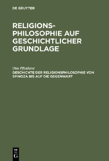 Geschichte Der Religionsphilosophie Von Spinoza Bis Auf Die Gegenwart by Otto Pfleiderer