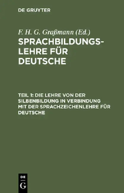Die Lehre Von Der Silbenbildung in Verbindung Mit Der Sprachzeichenlehre Für Deutsche by F. H. G. Graßmann