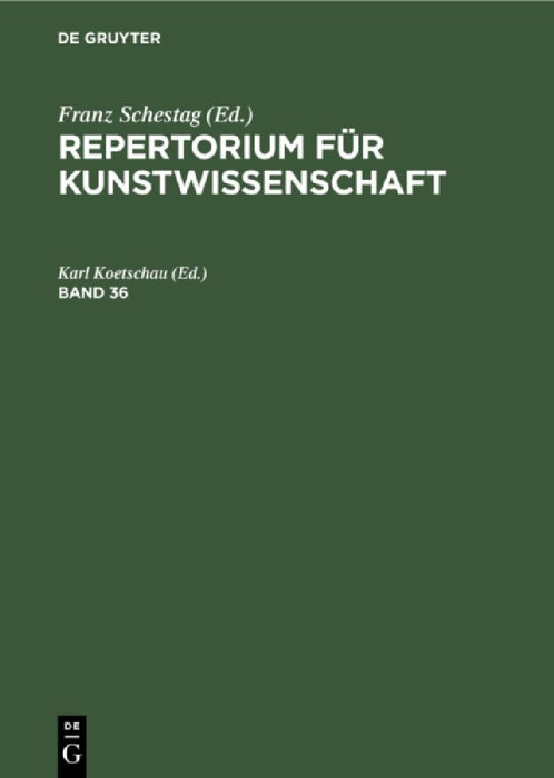 Repertorium Für Kunstwissenschaft. Band 36 by Karl Koetschau
