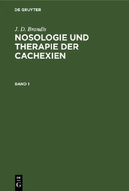 J. D. Brandis: Nosologie Und Therapie Der Cachexien. Band 1 by J. D. Brandis