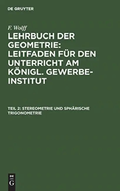 Stereometrie und sphärische Trigonometrie by F. Wolff