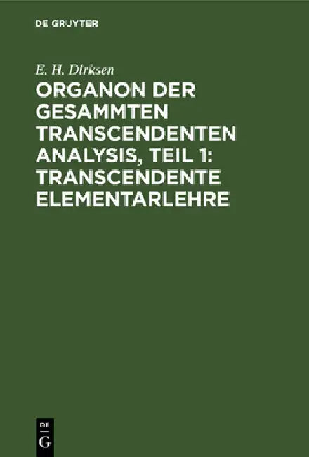 Organon Der Gesammten Transcendenten Analysis, Teil 1: Transcendente Elementarlehre by E. H. Dirksen