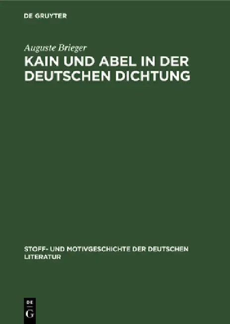 Kain Und Abel in Der Deutschen Dichtung by Auguste Brieger, Kurt Bauerhorst