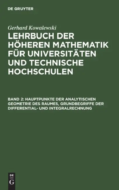 Hauptpunkte Der Analytischen Geometrie Des Raumes, Grundbegriffe Der Differential- Und Integralrechnung by Gerhard Kowalewski