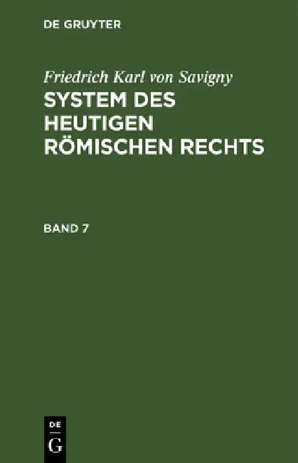 Friedrich Karl Von Savigny: System Des Heutigen Römischen Rechts. Band 7 by Friedrich Karl Von Savigny